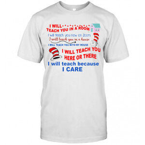Dr Seuss Teacher I Will Teach Because I Care T-Shirt